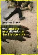 War And The New Disorder In The 21st-century di Jeremy Black edito da Bloomsbury Publishing Plc