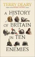A History Of Britain In Ten Enemies di Terry Deary edito da Transworld Publishers Ltd
