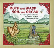 Moth and Wasp, Soil and Ocean: Remembering Chinese Scientist Pu Zhelong's Work for Sustainable Farming di Sigrid Schmalzer edito da TILBURY HOUSE PUBL