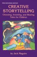 Creative Storytelling: Choosing, Inventing and Sharing Tales for Children di Jack Maguire edito da Yellow Moon Press