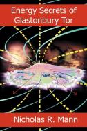 Energy Secrets of Glastonbury Tor di Nicholas R. Mann edito da Green Magic Publishing