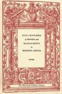 Five Centuries of Books and Manuscripts in Modern Greek - A Catalogue of an Exhibition at the Houghton Library, Dec 4, 1 di Evro Layton edito da Harvard University Press