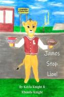 James Stop Lion! di Rhonda Knight, Kayla Knight edito da LADY KNIGHT ENTERPRISES PUB