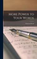 More Power to Your Words di Clement Wood edito da LIGHTNING SOURCE INC