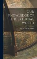 Our Knowledge of the External World di Bertrand Russell edito da LEGARE STREET PR