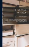 History of Witney: With Notices of the Neighbouring Parishes and Hamlets, Cogges, Crawley, Curbridge, Ducklington, Hailey, Minster Lovel, di John Allen Giles edito da LEGARE STREET PR
