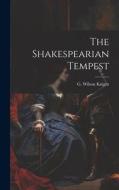 The Shakespearian Tempest di G. Wilson Knight edito da LEGARE STREET PR