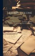Lettres, Volume 2... di Angélique Arnauld (Mère) edito da LEGARE STREET PR