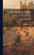 Jews, Egypt, And Palestine. A Lecture di John Wilkinson edito da LEGARE STREET PR