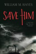 Save Him di William Hayes edito da Indy Pub