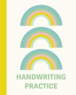 Handwriting Practice: Cute 8 X 10 Notebook for Kids with a Cute Pastel Rainbow Cover and 108 Pages of Handwriting Paper  di Rainy Day Journals edito da INDEPENDENTLY PUBLISHED