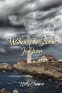When the Storm Is Over di Holly Clement edito da Christian Faith Publishing, Inc.
