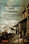 The Capital and the Colonies di Nuala Zahedieh edito da Cambridge University Press