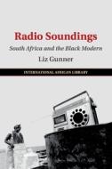 Radio Soundings di Liz Gunner edito da Cambridge University Press