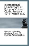 International Comparisons Of Prices Of Cotton Cloth, January 1919--march 1920 di University Graduate School of Business edito da Bibliolife