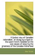 A Quebec View Of Canadian Nationalism di Olivar Asselin edito da Bibliolife