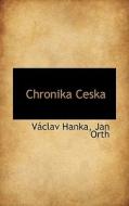 Chronika Ceska di Jan Orth, Vaclav Hanka edito da Bibliolife