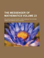 The Messenger of Mathematics Volume 23 di William Allen Whitworth edito da Rarebooksclub.com