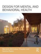 Design For Mental And Behavioral Health di Mardelle McCuskey Shepley, Samira Pasha edito da Taylor & Francis Ltd