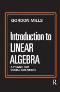 Introduction to Linear Algebra: A Primer for Social Scientists di Gordon Mills edito da Routledge
