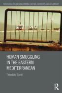 Human Smuggling in the Eastern Mediterranean di Theodore (VU Amsterdam Baird edito da Taylor & Francis Ltd