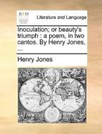 Inoculation; Or Beauty's Triumph di Henry Jones edito da Gale Ecco, Print Editions