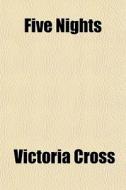 Five Nights di Victoria Cross edito da General Books