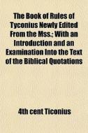 The Book Of Rules Of Tyconius Newly Edit di 4th Cent Ticonius edito da General Books