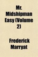 Mr. Midshipman Easy Volume 2 di Frederick Marryat edito da General Books