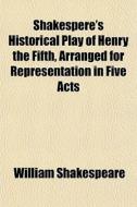 Shakespere's Historical Play Of Henry Th di William Shakespeare edito da General Books