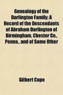 Genealogy Of The Darlington Family; A Re di Gilbert Cope edito da General Books