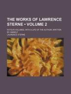 The Works Of Lawrence Sterne (volume 2); In Four Volumes, With A Life Of The Author, Written By Himself di Laurence Sterne edito da General Books Llc