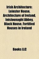 Irish Architecture: Leinster House, Arch di Books Llc edito da Books LLC, Wiki Series