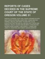 Reports of Cases Decided in the Supreme Court of the State of Oregon Volume 51 di Oregon Supreme Court edito da Rarebooksclub.com