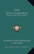 The Sexes Compared: And Other Essays (1895) di Edward Von Hartmann edito da Kessinger Publishing
