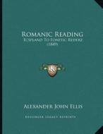 Romanic Reading: Ecspland to Fonetic Rederz (1849) di Alexander John Ellis edito da Kessinger Publishing