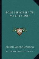 Some Memories of My Life (1908) di Alfred Moore Waddell edito da Kessinger Publishing