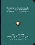Dissertatio Diaetetica, de Diaeta Per Scalam Aetatis Humanae Observanda (1764) di Carl Von Linne edito da Kessinger Publishing