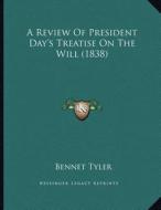 A Review of President Day's Treatise on the Will (1838) di Bennet Tyler edito da Kessinger Publishing
