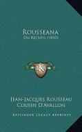 Rousseana: Ou Recueil (1810) di Jean Jacques Rousseau, Cousin D'Avallon edito da Kessinger Publishing