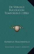 de Vergilii Bucolicon Temporibus (1886) di Alfredus Feilchenfeld edito da Kessinger Publishing