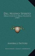 del Nuovo Spirito: Della Scienza E Della Filosofia (1907) di Annibale Pastore edito da Kessinger Publishing