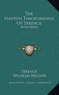 The Hauton Timorumenos of Terence: With Notes di Terence, Wilhelm Wagner edito da Kessinger Publishing