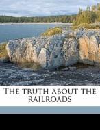 The Truth About The Railroads di Howard Elliott edito da Nabu Press