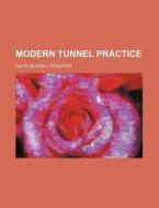 Modern Tunnel Practice di David McNeely Stauffer edito da Rarebooksclub.com