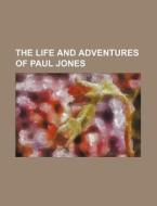 The Life and Adventures of Paul Jones di Books Group edito da Rarebooksclub.com