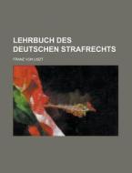 Lehrbuch Des Deutschen Strafrechts di Franz Von Liszt edito da General Books Llc
