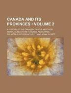 Canada And Its Provinces Volume 2 ; A di Sir Arthur George Doughty edito da General Books