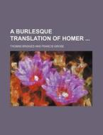 A Burlesque Translation of Homer di Thomas Bridges edito da Rarebooksclub.com
