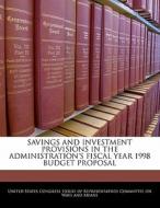 Savings And Investment Provisions In The Administration\'s Fiscal Year 1998 Budget Proposal edito da Bibliogov